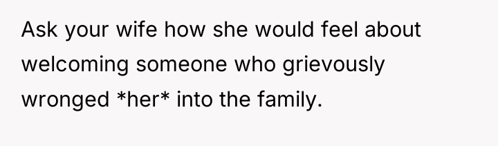 Ask your wife how she would feel about welcoming someone...