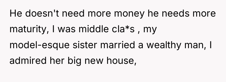 He doesn't need more money he needs more maturity, I...