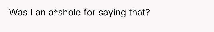 Was I an a*shole for saying that?