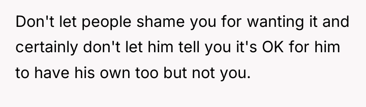 Don't let people shame you for wanting it and certainly...