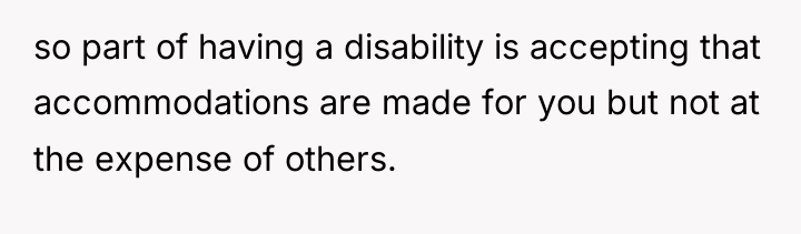 so part of having a disability is accepting that accommodations...