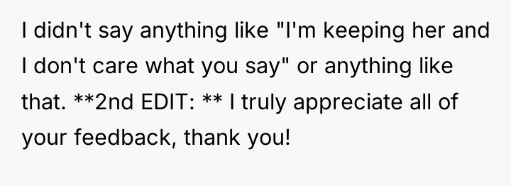 I didn't say anything like "I'm keeping her and I...