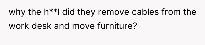 why the h**l did they remove cables from the work...