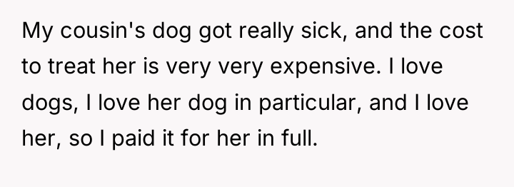 My cousin's dog got really sick, and the cost to...