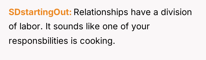 SDstartingOut Relationships have a division of labor. It sounds like...