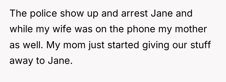 The police show up and arrest Jane and while my...