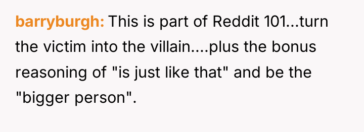 barryburgh This is part of Reddit 101...turn the victim into...