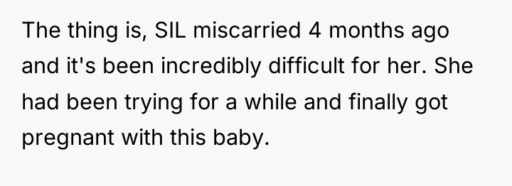 The thing is, SIL miscarried 4 months ago and it's...