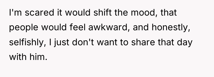 I'm scared it would shift the mood, that people would...