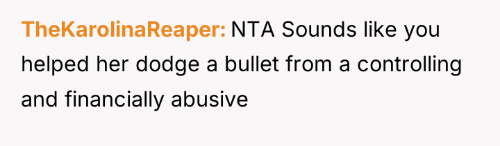 TheKarolinaReaper NTA Sounds like you helped her dodge a bullet...