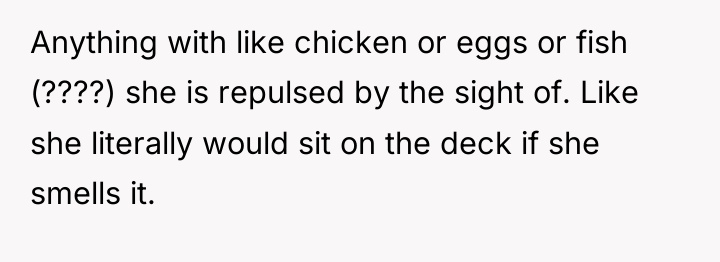 Anything with like chicken or eggs or fish (????) she...