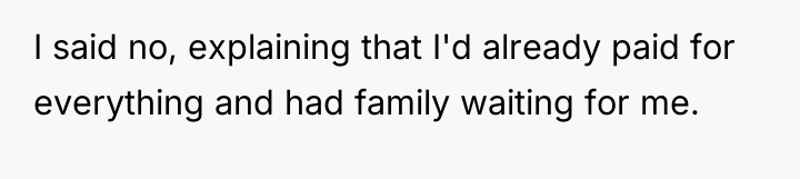 I said no, explaining that I'd already paid for everything...