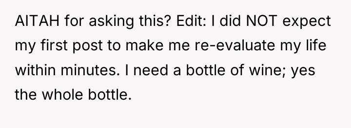 AITAH for asking this? Edit: I did NOT expect my...