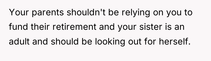 Your parents shouldn't be relying on you to fund their...