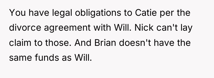 You have legal obligations to Catie per the divorce agreement...