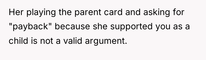 Her playing the parent card and asking for "payback" because...