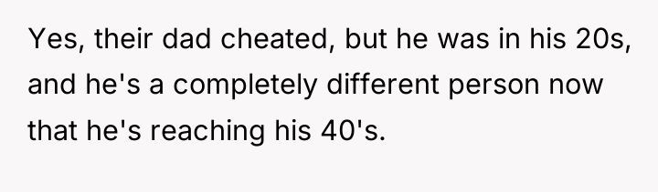 Yes, their dad cheated, but he was in his 20s,...