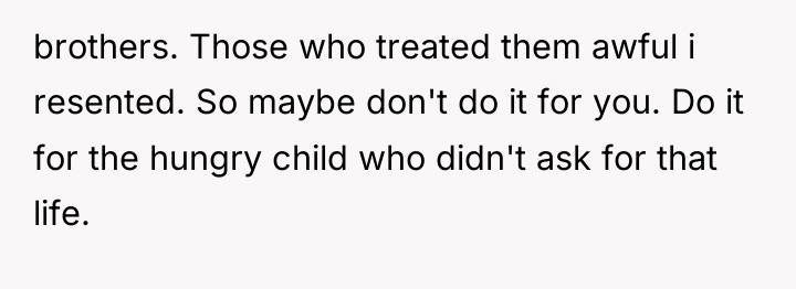 brothers. Those who treated them awful i resented. So maybe...