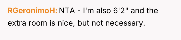 RGeronimoH NTA - I'm also 6'2" and the extra room...