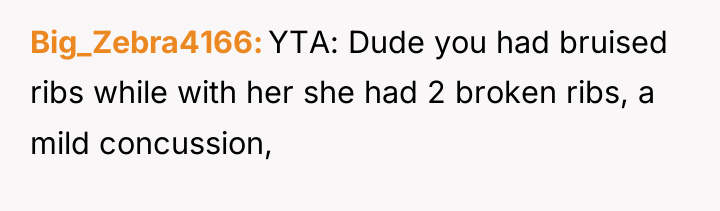 Big_Zebra4166 YTA: Dude you had bruised ribs while with her...