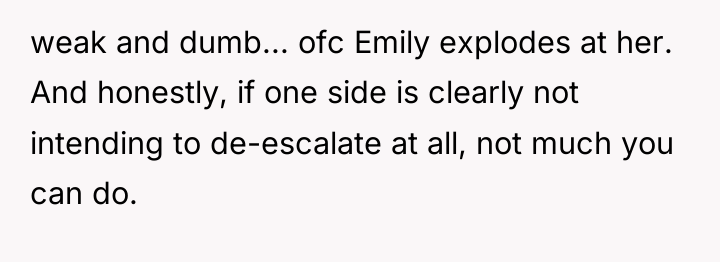 weak and dumb... ofc Emily explodes at her. And honestly,...