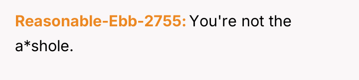 Reasonable-Ebb-2755 You're not the a*shole.