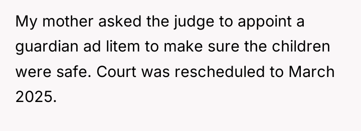 My mother asked the judge to appoint a guardian ad...