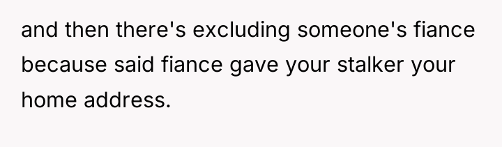 and then there's excluding someone's fiance because said fiance gave...