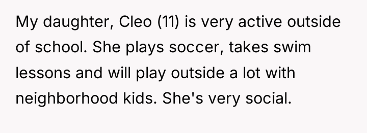 My daughter, Cleo (11) is very active outside of school....