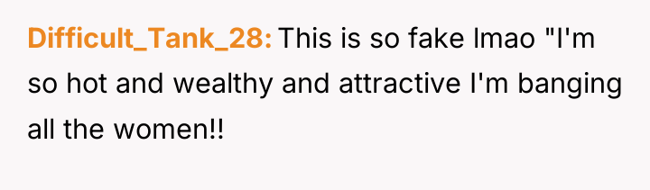 Difficult_Tank_28 This is so fake lmao "I'm so hot and...