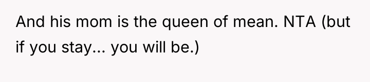 And his mom is the queen of mean. NTA (but...