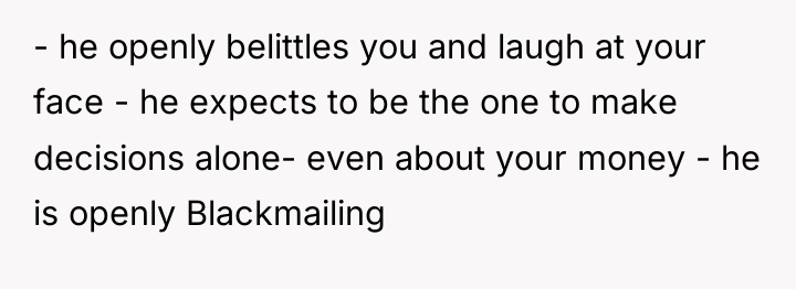 - he openly belittles you and laugh at your face...