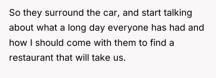 So they surround the car, and start talking about what...
