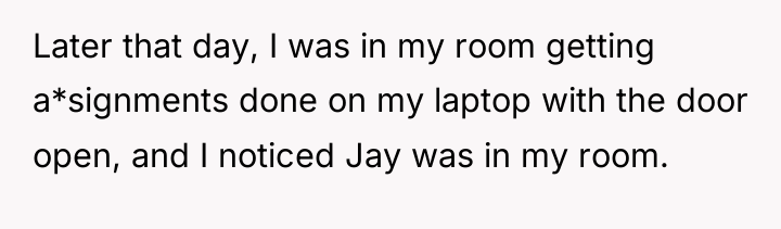 Later that day, I was in my room getting a*signments...