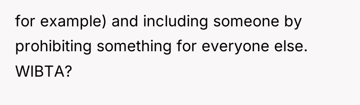 for example) and including someone by prohibiting something for everyone...