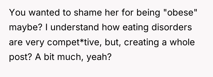 You wanted to shame her for being "obese" maybe? I...