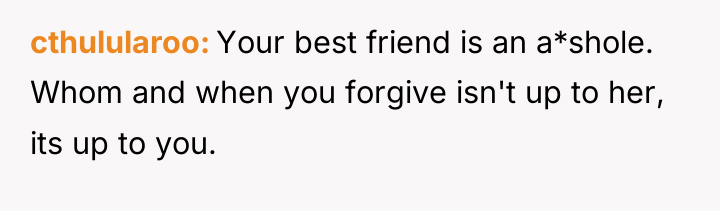cthulularoo Your best friend is an a*shole. Whom and when...