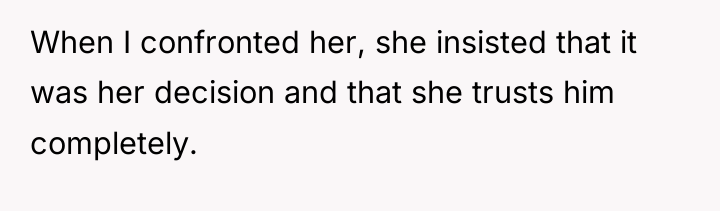 When I confronted her, she insisted that it was her...