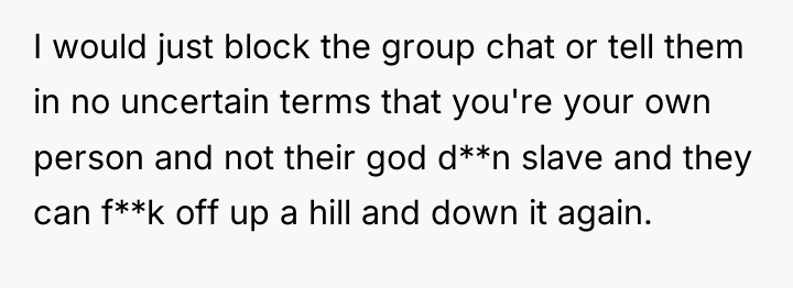 I would just block the group chat or tell them...