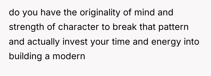 do you have the originality of mind and strength of...