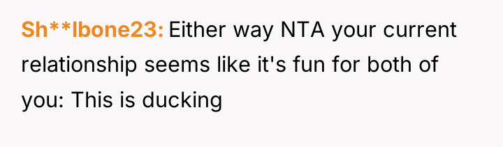 Sh**lbone23 Either way NTA your current relationship seems like it's...