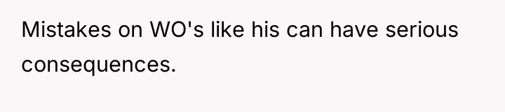 Mistakes on WO's like his can have serious consequences.
