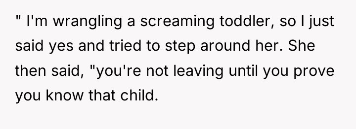 " I'm wrangling a screaming toddler, so I just said...
