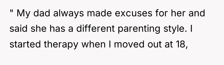 " My dad always made excuses for her and said...