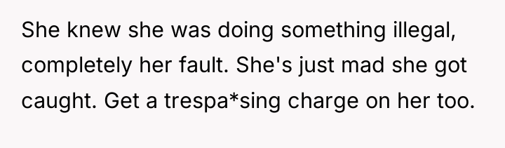 She knew she was doing something illegal, completely her fault....