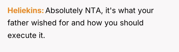 Heliekins Absolutely NTA, it's what your father wished for and...