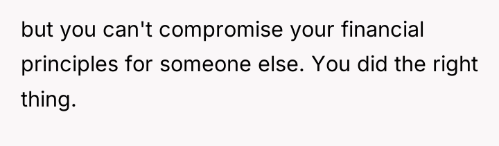 but you can't compromise your financial principles for someone else....