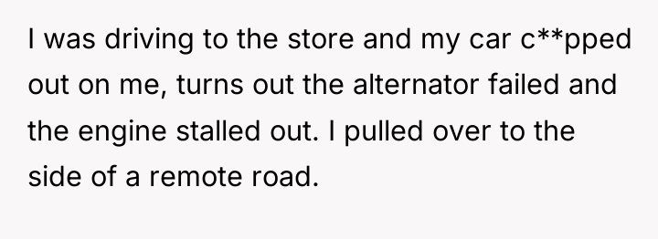 I was driving to the store and my car c**pped...