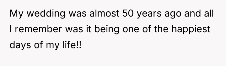 My wedding was almost 50 years ago and all I...