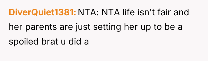DiverQuiet1381 NTA: NTA life isn't fair and her parents are...